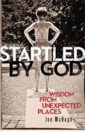 Startled by God: Wisdom from Unexpected Places di Joe McHugh edito da Franciscan Media