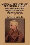 American Medicine and the Panama Canal: Proceedings of the Canal Zone Medical Association di E. Chaves-Carballo edito da BOOKSTAND PUB