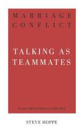 Marriage Conflict: Talking as Teammates di Steve Hoppe edito da P & R PUB CO