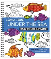 Large Print Easy Color & Frame - Under the Sea (Adult Coloring Book) di New Seasons, Publications International Ltd edito da NEW SEASONS