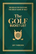 The Golf Bucket List: 100 Ideas for Enjoying the Great Game of Golf di Editors of Velopress edito da VELOPRESS