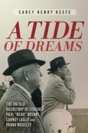 A Tide of Dreams: The Untold Backstory of Coach Paul 'Bear' Bryant and Coaches Carney Laslie and Frank Moseley di Carey H. Keefe edito da KOEHLER BOOKS