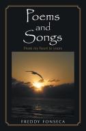 POEMS AND SONGS: FROM MY HEART TO YOURS di FREDDY FONSECA edito da LIGHTNING SOURCE UK LTD