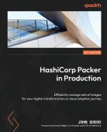 HashiCorp Packer in Production: Efficiently manage sets of images for your digital transformation or cloud adoption journey di John Boero edito da PACKT PUB
