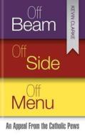 Off Beam, Off Side, Off Menu di Kevin Clarke edito da Book Guild Ltd