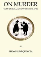 On Murder Considered as One of the Fine Arts di Thomas De Quincey edito da Alma Books Ltd
