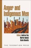 Anger and Indigenous Men di Andrew Day edito da Federation Press