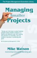 Managing Smaller Projects di Mike Watson edito da Multi-Media Publications Inc.