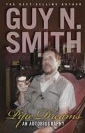Pipe Dreams: An Autobiography di Guy N. Smith edito da Black Hill Books