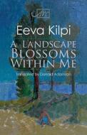 A Landscape Blossoms Within Me di Eeva Kilpi edito da Arc Publications