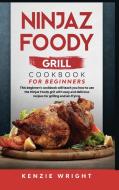 Ninjaz Foody Grill Cookbook for Beginners di Kenzie Wright edito da Tiger Gain LTD