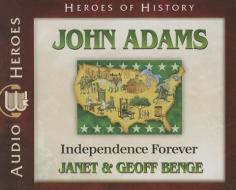 John Adams: Independence Forever di Janet Benge, Geoff Benge edito da Emerald Books