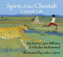 Spirit of the Cheetah: A Somali Tale di Karen Lynn Williams, Khadra Mohammed edito da WISDOM TALES