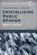 Crystallizing Public Opinion di Edward L. Bernays edito da Skyhorse Publishing