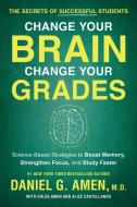 Change Your Brain, Change Your Grades: The Secrets of Successful Students: Science-Based Strategies to Boost Memory, Str di Daniel G. Amen edito da BENBELLA BOOKS