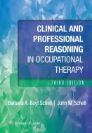 Clinical And Professional Reasoning In Occupational Therapy di Barbara Schell, John Schell edito da Wolters Kluwer Health