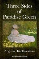 Three Sides of Paradise Green di Augusta Huiell Seaman edito da Createspace Independent Publishing Platform