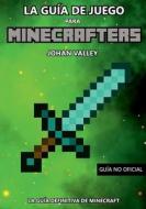 Guia de Juego Para Minecrafters: La Guia Definitiva de Minecraft di Johan Valley edito da Createspace Independent Publishing Platform
