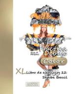 Practica Dibujo [Color] - XL Libro de Ejercicios 22: Samba Brasil di York P. Herpers edito da Createspace Independent Publishing Platform