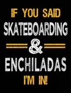 If You Said Skateboarding & Enchiladas I'm in: Sketch Books for Kids - 8.5 X 11 di Dartan Creations edito da Createspace Independent Publishing Platform