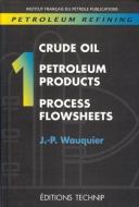 Petroleum Refining V.1: Crude Oil. Petroleum Products. Process Flowsheets di Jean-Pierre Wauquier edito da ED TECHNIP