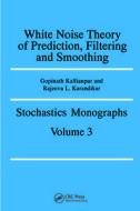 White Noise Theory of Prediction, Filtering and Smoothing di G. Kallianpur, Author Not Assigned, Gopinath Kallianpur edito da CRC Press