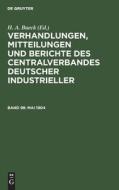 Verhandlungen, Mitteilungen und Berichte des Centralverbandes Deutscher Industrieller, Band 98, Mai 1904 di NO CONTRIBUTOR edito da De Gruyter