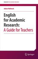 English for Academic Research:  A Guide for Teachers di Adrian Wallwork edito da Springer International Publishing