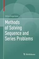 Methods of Solving Sequences and Series Problems di Ellina Grigorieva edito da Springer-Verlag GmbH