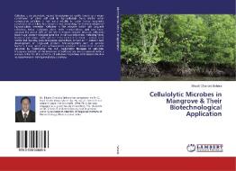 Cellulolytic Microbes in Mangrove & Their Biotechnological Application di Bikash Chandra Behera edito da LAP Lambert Academic Publishing