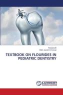 TEXTBOOK ON FLOURIDES IN PEDIATRIC DENTISTRY di Raveena B, Bibin Jacob Emmanuel edito da LAP LAMBERT Academic Publishing