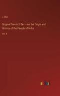Original Sanskrit Texts on the Origin and History of the People of India di J. Muir edito da Outlook Verlag