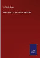 Der Phosphor - ein grosses Heilmittel di G. Wilhelm Sorge edito da Salzwasser-Verlag