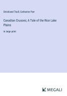 Canadian Crusoes; A Tale of the Rice Lake Plains di Strickland Traill, Catharine Parr edito da Megali Verlag