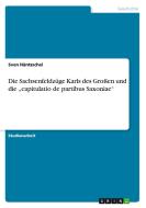 Die Sachsenfeldzuge Karls Des Grossen Und Die Capitulatio de Partibus Saxoniae di Sven H. Ntzschel, Sven Hantzschel edito da Grin Verlag