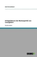 Erfolgsfaktoren der Markenpolitik von Luxusgütern di Heidi Schnedelbach edito da GRIN Publishing