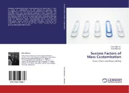 Success Factors of  Mass Customization di Aiste Altonen, Kalle Altonen edito da LAP Lambert Academic Publishing