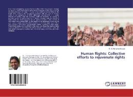 Human Rights: Collective efforts to rejuvenate rights di D. G. Hanumanthappa edito da LAP Lambert Academic Publishing