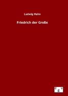 Friedrich der Große di Ludwig Hahn edito da Outlook Verlag