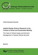 Applied Design Science Research in the Context of Smart and Sustainable Mobility di Alfred Benedikt Brendel edito da Cuvillier Verlag
