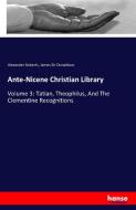 Ante-Nicene Christian Library di Alexander Roberts, James Sir Donaldson edito da hansebooks