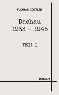 Dachau 1933 - 1945 di Florian Göttler edito da Books on Demand