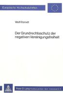 Der Grundrechtsschutz der negativen Vereinigungsfreiheit di Wolf Etzrodt edito da Lang, Peter GmbH