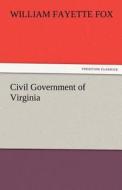 Civil Government of Virginia di William Fayette Fox edito da TREDITION CLASSICS
