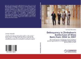 Delinquency in Zimbabwe's banks:Case of Moss Bank,from 2004 to 2007 di Loverage Chakazamba edito da LAP Lambert Academic Publishing