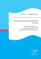 Ausländische Direktinvestitionen in China: Eine SWOT-Analyse der Unternehmensformen und rechtlichen Rahmenbedingungen di Stefan F. Neuhäuser edito da Diplomica Verlag