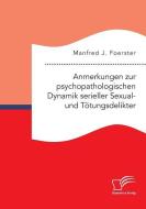 Anmerkungen zur psychopathologischen Dynamik serieller Sexual- und Tötungsdelikter di Manfred J. Foerster edito da Bedey Media GmbH