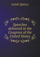 Speeches Delivered In The Congress Of The United States di Edmund Quincy, Josiah Quincy edito da Book On Demand Ltd.