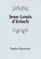 Jean-louis D'erlach di Emile Charveriat edito da Book On Demand Ltd.