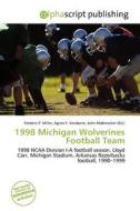 1998 Michigan Wolverines Football Team edito da Alphascript Publishing